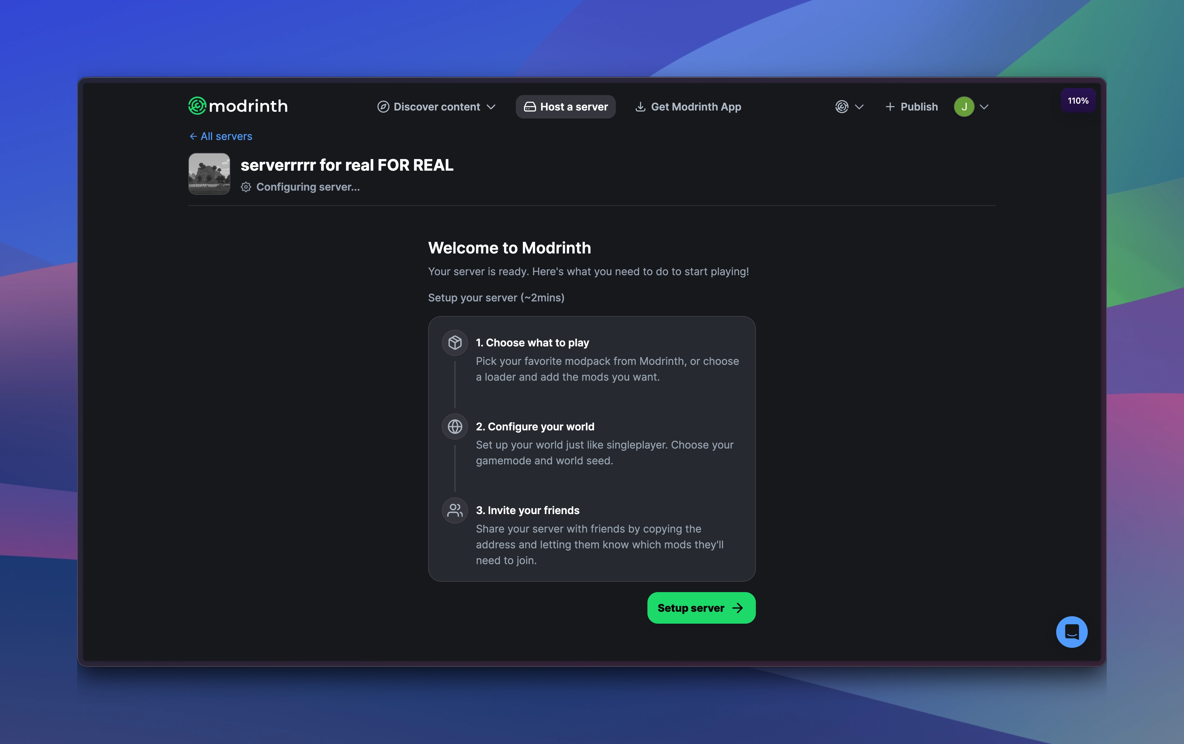 A screenshot of the new server onboarding screen. It reads, "Welcome to Modrinth. Your server is ready. Here's what you need to do to start playing!" followed by an estimate that it will take about 2 minutes to set up. It lists three steps: 1) Choose what you want to play. 2) Configure your world. And 3) Invite your friends. At the bottom is a "Setup server" button for you to proceed to setup.